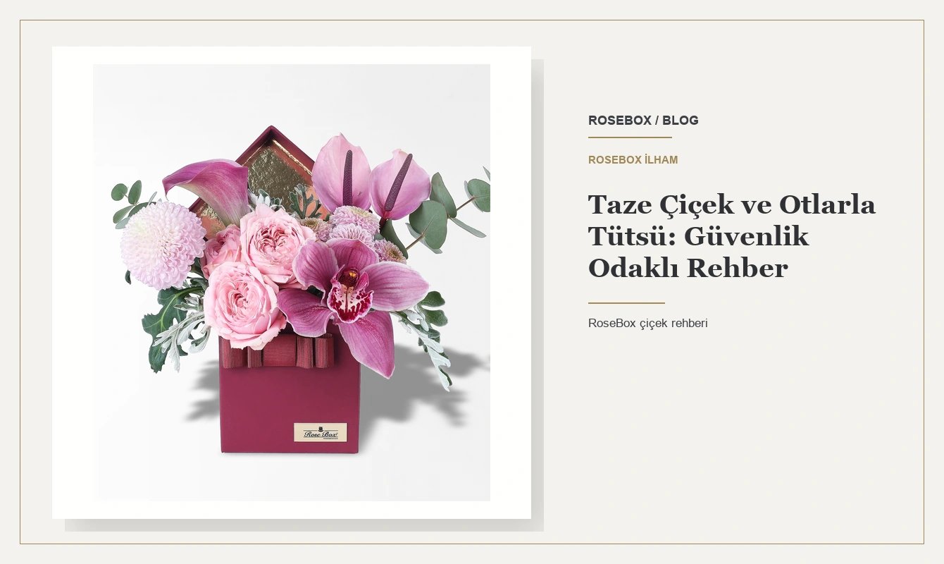 Taze Çiçek ve Otlarla Tütsü: Güvenlik Odaklı Rehber
