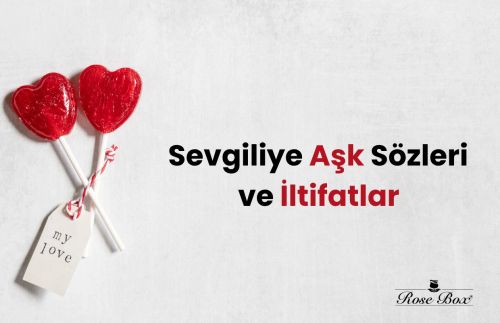 Sevgiliye Aşk Sözleri ve İltifatlar