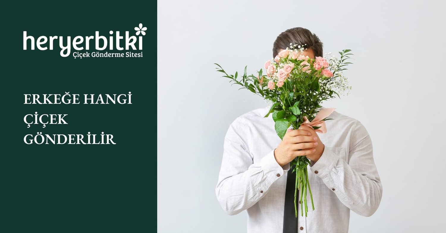 ERKEĞE HANGİ ÇİÇEK GÖNDERİLİR